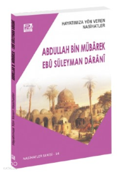  Hayatımıza Yön Veren Nasihatler Abdullah Bin Mübârek & Ebû Süleyman Dârânî | Hayatımıza Yön Veren Nasihatler Abdullah Bin Mübârek & Ebû Süleyman Dârânî | Sâlih Ahmed Eş Şâmî | Karınca & Polen Yayınları | 9786257948852 