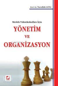  Meslek Yüksekokulları İçin Yönetim ve Organizasyon | Meslek Yüksekokulları İçin Yönetim ve Organizasyon | Nurullah Genç | Seçkin Yayıncılık | 9789750205033 