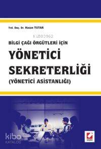  Bilgi Çağı Örgütleri İçin Yönetici Sekreterliği Yönetici Asistanlığı | Bilgi Çağı Örgütleri İçin Yönetici Sekreterliği Yönetici Asistanlığı | Hasan Tutar | Seçkin Yayıncılık | 9789750204234 