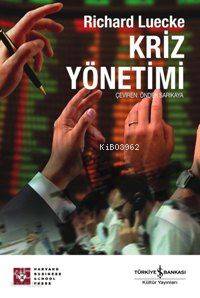  Kriz Yönetimi | Kriz Yönetimi | Richart Luecke | Önder Sarıkaya | Türkiye İş Bankası Kültür Yayınları | 9789944882439 