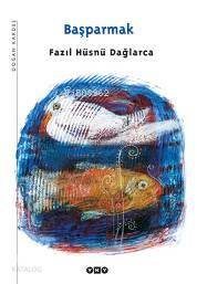  Başparmak | Başparmak | Fazıl Hüsnü Dağlarca | Resimleyen Mustafa Delioğlu | Yapı Kredi Yayınları ( YKY ) | 9789750813993 