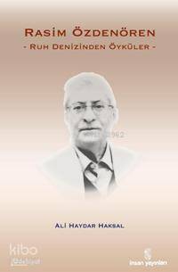  Rasim Özdenören Ruh Denizinden Öyküler | Ali Haydar Haksal | İnsan Yayınları | 9789755744940 | 