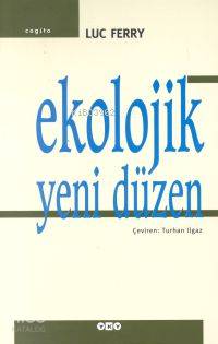  Ekolojik Yeni Düzen | Ekolojik Yeni Düzen | Luc Ferry | Turhan Ilgaz | Yapı Kredi Yayınları ( YKY ) | 9789750800375 