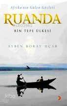  Afrikanın Gülen Gözleri Ruanda Bir Tepe Ülkesi | Afrikanın Gülen Gözleri Ruanda Bir Tepe Ülkesi | Ayben Boray Uçar | Diren Yardımlı | Ayben Boray UçarDiren Yardımlı | Diren Yardımlı | Cinius Yayınları | 9786054177608 