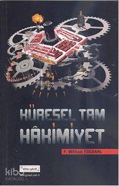  Küresel Tam Hakimiyet | F William Engdahl | Levent Kartal | Bilim + Gönül Yayınevi | 9786058936928 | 