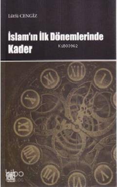  İslamın İlk Dönemlerinde Kader | Lütfü Cengiz | Palet Yayınları | 9786055583507 | 