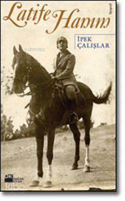 Latife Hanım | İpek Çalışlar | Doğan Kitap | 9789759915179 | 