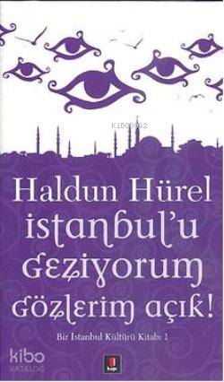  İstanbulu Geziyorum Gözlerim Açık Bir İstanbul Kültürü Kitabı | İstanbulu Geziyorum Gözlerim Açık Bir İstanbul Kültürü Kitabı | Haldun Hürel | MÇevikdoğan | Kapı Yayınları | 9786054322107 
