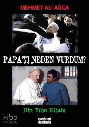  Papayı Neden Vurdum | Mehmet Ali Ağca | Esen Kitap | 9786058836709 | 