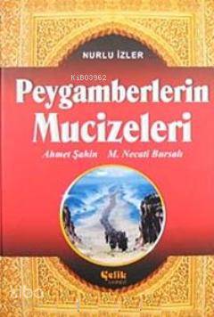 Peygamberlerin Mucizeleri Nurlu İzler | Peygamberlerin Mucizeleri Nurlu İzler | Ahmet Şahin | Mustafa Necati Bursalı | Mustafa Necati BursalıAhmet Şahin | Çelik Yayınevi | 9786055822842 