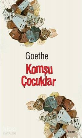  Komşu Çocuklar | Johann Wolfgang Von Goethe | Tunç Tayanç | Dipnot Yayınları | 9786054412297 | 