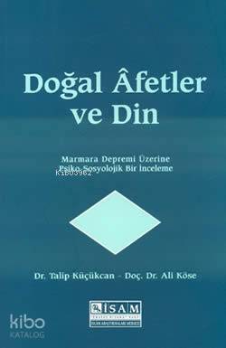  Doğal Afetler Ve Din Marmara Depremi Üzerine Psiko Sosyolojik Bir İnceleme | Ali KöseTalip Küçükcan | İSAM (İslam Araştırmaları Merkezi) | 9789753893770 | 