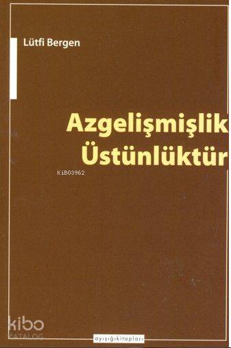 Azgelişmişlik Üstünlüktür