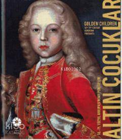  16 19 Yüzyıl Avrupasından Portreler| Altın Çocuklar | S Begüm Akkoyunlu ErsözTania Bahar | S Begüm Akkoyunlu Ersöz | Tania Bahar | Suna ve İnan Kıraç Vakfı | 9786054642076 | 