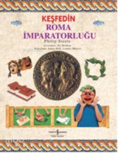  Keşfedin Roma İmparatorluğu | Philip Steele | Ali Berktay | Türkiye İş Bankası Kültür Yayınları | 9786053604440 | 