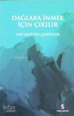  Dağlara İnmek İçin Çıkılır | Dağlara İnmek İçin Çıkılır | Necmettin Şahinler | İnsan Yayınları | 9789755746630 