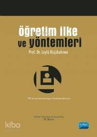  Öğretim İlke ve Yöntemleri | Öğretim İlke ve Yöntemleri | Leyla Küçükahmet | Nobel Akademik Yayıncılık | 9786055426224 