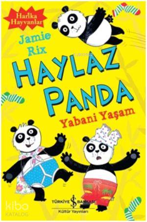  Haylaz Panda Yabani Yaşam | Haylaz Panda Yabani Yaşam | Jamie Rix | Türkiye İş Bankası Kültür Yayınları | 9786053320074 