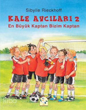  En Büyük Kaptan Bizim Kaptan Kale Avcıları 2 | En Büyük Kaptan Bizim Kaptan Kale Avcıları 2 | Sibylle Rieckhoff | Kerem Efendioğlu | Martı Çocuk Yayınları | 9786053481706 