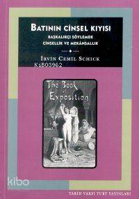  Batının Cinsel Kıyısı Başkacılıkçı Söylemde Cinsellik ve Mekansallık | Irvin Cemil Schick | Gamze SarıSavaş Kılıç | Tarih Vakfı Yurt Yayınları | 9789753331630 | 
