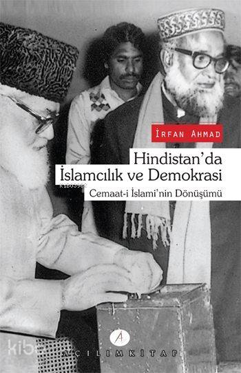  Hindistanda İslamcılık ve Demokrasi Cemaati İslaminin Dönüşümü | İrfan Ahmad | Uğur Gezen | Selim Karlıtekin | Açılım Kitap | 9789944105729 | 