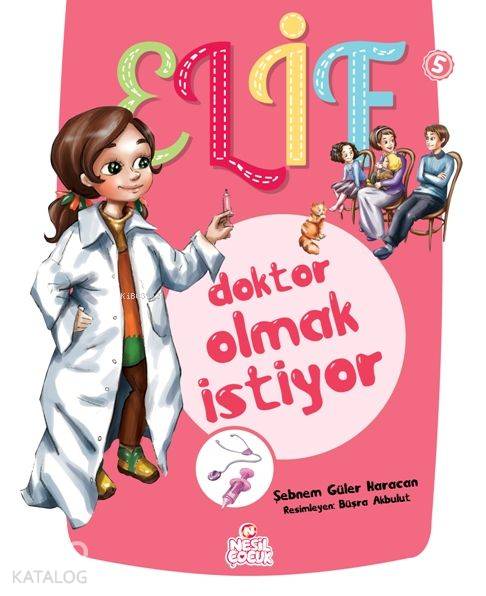  Elif Doktor Olmak İstiyor 5+ Yaş | Elif Doktor Olmak İstiyor 5+ Yaş | Şebnem Güler Karacan | Ayşenur Dikmen | Nilüfer Taktak | Kübra Hazar | Kübra Hazar | Büşra Akbulut | Nesil Yayınları | 9786051625409 
