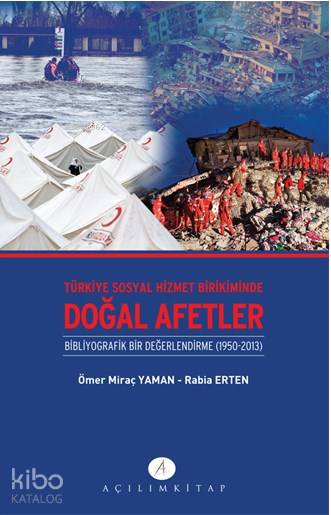  Türkiye Sosyal Hizmet Birikiminde Doğal Afetler Binliyografik Bir Değerlendirme 1950 2013 | Ömer Miraç Yaman | Tekin Öztürk | Rabia Erten | Ömer Miraç YamanRabia Erten | Açılım Kitap | 9789944105811 | 