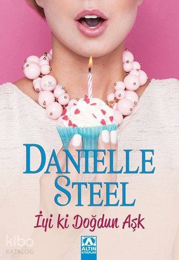  İyi ki Doğdun Aşk | Danielle Steel | Petek Demir | Altın Kitaplar | 9789752120730 | 