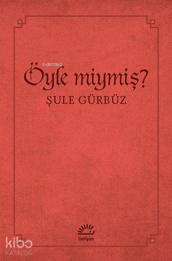  Öyle miymiş | Öyle miymiş | Şule Gürbüz | Nihat Tuna | Suat Aysu | Remzi Abbas | İletişim Yayınları | 9789750518997 