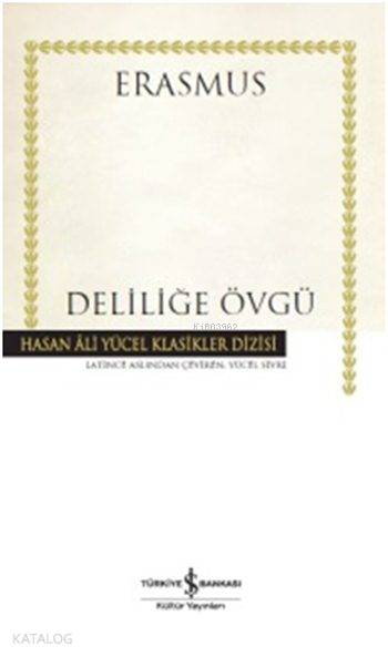  Deliliğe Övgü (Ciltli) | Deliliğe Övgü (Ciltli) | Desiderius Erasmus | Yücel Sivri | Türkiye İş Bankası Kültür Yayınları | 9786053327196 
