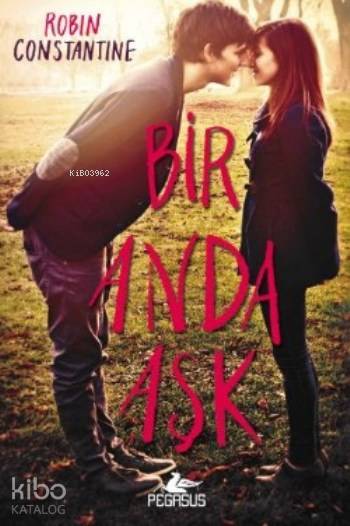  Bir Anda Aşk | Gizem Yeşildal | Çiçek Eriş | Pınar Yıldız | Robin Constantine | Pegasus Yayıncılık | 9786053439479 | 