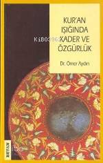  Kuran Işığında Kader ve Özgürlük | Ömer Aydın | Beyan Yayınları | 9789754732344 | 
