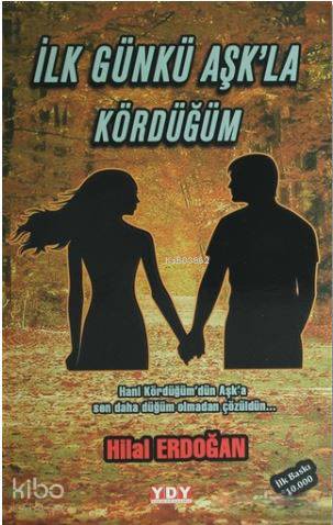  İlk Gün Aşkla Kördüğüm | İlk Gün Aşkla Kördüğüm | Hilal Erdoğan | Yayın Dünyamız Yayınları | 9786059898119 