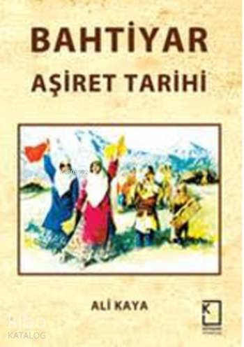  Bahtiyar Aşiret Tarihi | Ali Kaya | Kategori Yayıncılık | 9786058278295 | 