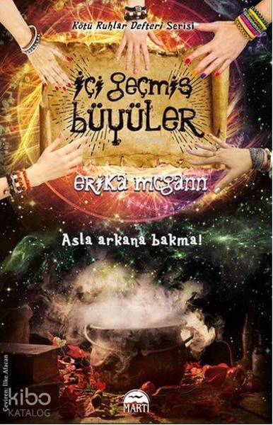  İçi Geçmiş Büyüler Asla Arkana Bakma | İçi Geçmiş Büyüler Asla Arkana Bakma | İlke Afacan | Erika Mcgann | Martı Yayınları | 9786051861500 
