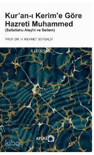  Kuranı Kerime Göre Hazreti Muhammed (Sallallahu Aleyhi ve Sellem) | H Mehmet Soysaldı | Mehtap Yürümez | Atlas Kitap | 9786059689182 | 