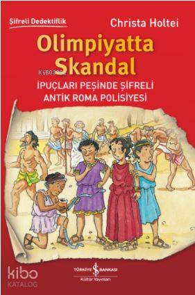  Olimpiyatta Skandal İpuçları Peşinde Şifreli Antik Roma Polisiyesi | Recep Özbay | Christa Holtei | Volker Fredrich | Türkiye İş Bankası Kültür Yayınları | 9786052952696 | 