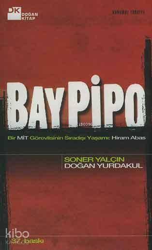  Bay Pipo Bir Mit Görevlisinin Sıradışı Yaşamı Hiram Abas | Soner YalçınDoğan Yurdakul | Doğan Yurdakul | Soner Yalçın | Doğan Kitap | 9789756770283 | 