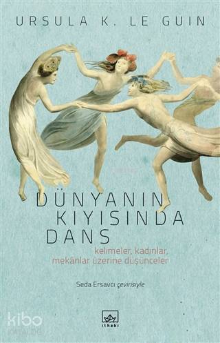  Dünyanın Kıyısında Dans | Seda Ersavcı | Yankı Enki | Hamdi Akçay | Ursula K Le Guin | İthaki Yayınları | 9786053757856 