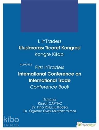 1 InTraders Uluslararası Ticaret Kongresi Kongre Kitabı First InTraders International Conference on International Trade Conference Book | Kürşat ÇaprazIrina Raluca Badea | Hiperlink Yayınları | 9786052811450 | 