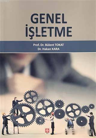  Genel İşletme | Genel İşletme | Bülent TokatHakan Kara | Aslı Ayrancı | Ekin Kitabevi Yayınları | 9786053276098 