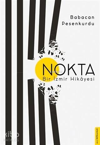  Nokta Bir İzmir Hikayesi | Nokta Bir İzmir Hikayesi | Babacan Pesenkurdu | Devrim Yalkut | Ertürk Akşun | Destek Yayınları | 9786053115991 