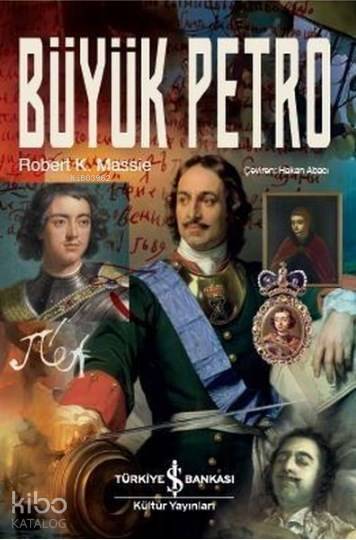  Büyük Petro | Büyük Petro | Hakan Abacı | Levent Cinemre | Robert K Massie | Türkiye İş Bankası Kültür Yayınları | 9786052958049 