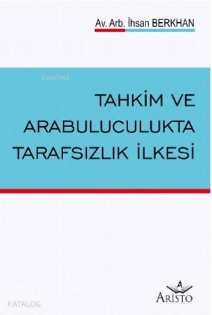  Tahkim ve Arabuluculukta Tarafsızlık İlkesi | Tahkim ve Arabuluculukta Tarafsızlık İlkesi | İhsan Berkhan | Aristo Yayınevi | 9786057615510 