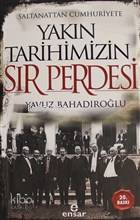  Saltanattan Cumhuriyete Yakın Tarihimizin Sır Perdesi | Saltanattan Cumhuriyete Yakın Tarihimizin Sır Perdesi | Yavuz Bahadıroğlu | Ensar Neşriyat | 9786057619402 