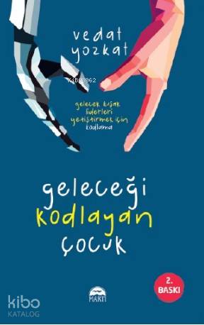  Geleceği Kodlayan Çocuk | Gökhan Koç | Tamer Topaloğlu | Vedat Yozkat | Martı Yayınları | 9786050320756 | 
