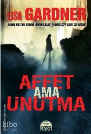  Affet ama Unutma | Affet ama Unutma | Lisa Gardner | Martı Yayınları | 9786051861371 
