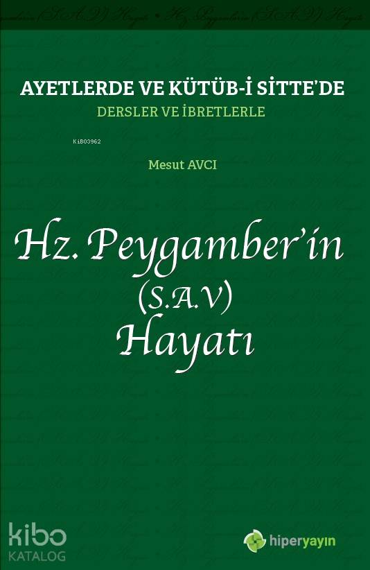  Ayetlerde ve Kütübi Sittede Dersler ve İbretlerle Hz Peygamberin (SAV) Hayatı | Mesut Avcı | Hiper Yayınları | 9786052817629 | 