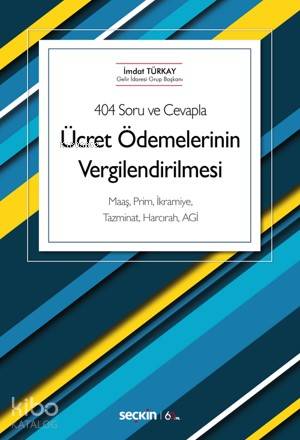 Ücret Ödemelerinin Vergilendirilmesi Maaş Prim İkramiye Tazminat Harcırah AGİ | Ücret Ödemelerinin Vergilendirilmesi Maaş Prim İkramiye Tazminat Harcırah AGİ | İmdat Türkay | Seçkin Yayıncılık | 9789750258893 