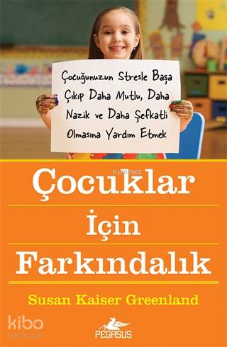  Çocuklar İçin Farkındalık | Ezgi Gültekin | Zeynep Şehiraltı | Fatma Can | Melis Yakut Aksoy | Susan Kaiser Greenland | Pegasus Yayıncılık | 9786052998694 | 